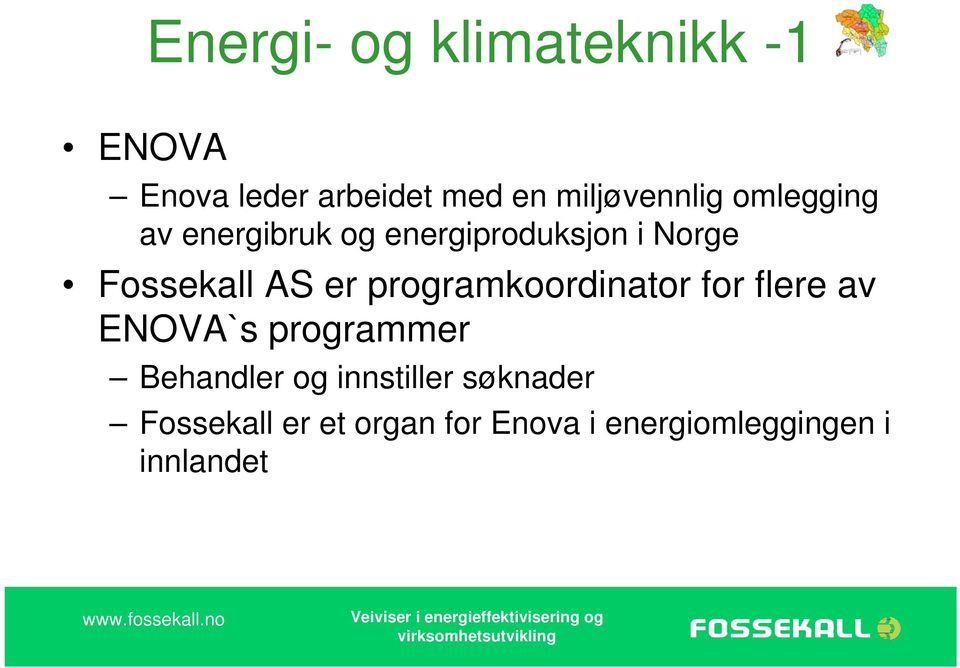 Fossekall AS er programkoordinator for flere av ENOVA`s programmer