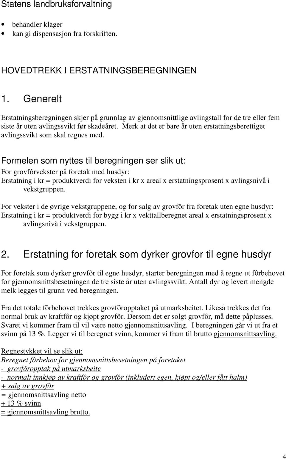 Merk at det er bare år uten erstatningsberettiget avlingssvikt som skal regnes med.