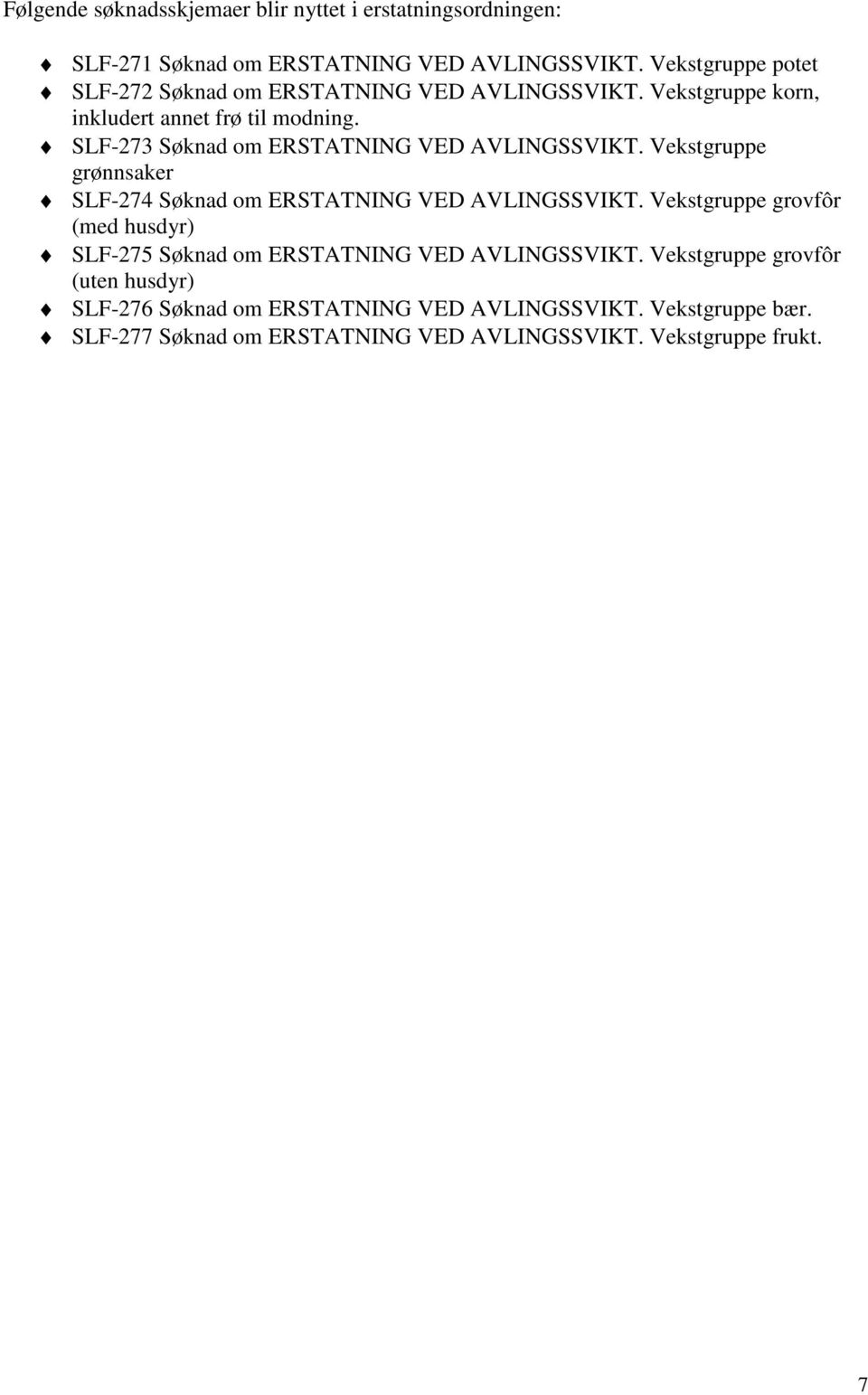 SLF-273 Søknad om ERSTATNING VED AVLINGSSVIKT. Vekstgruppe grønnsaker SLF-274 Søknad om ERSTATNING VED AVLINGSSVIKT.