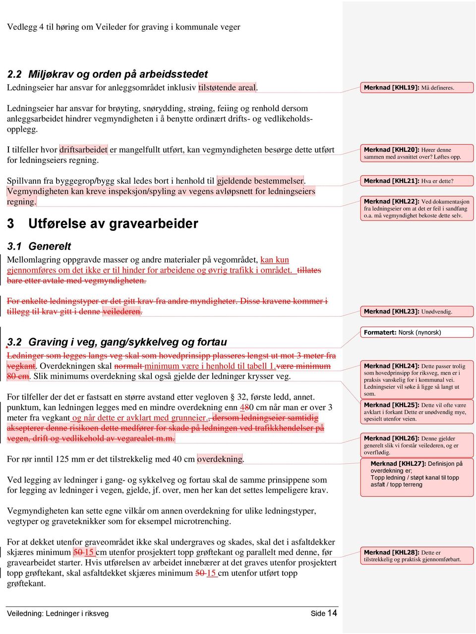 I tilfeller hvor driftsarbeidet er mangelfullt utført, kan vegmyndigheten besørge dette utført for ledningseiers regning.