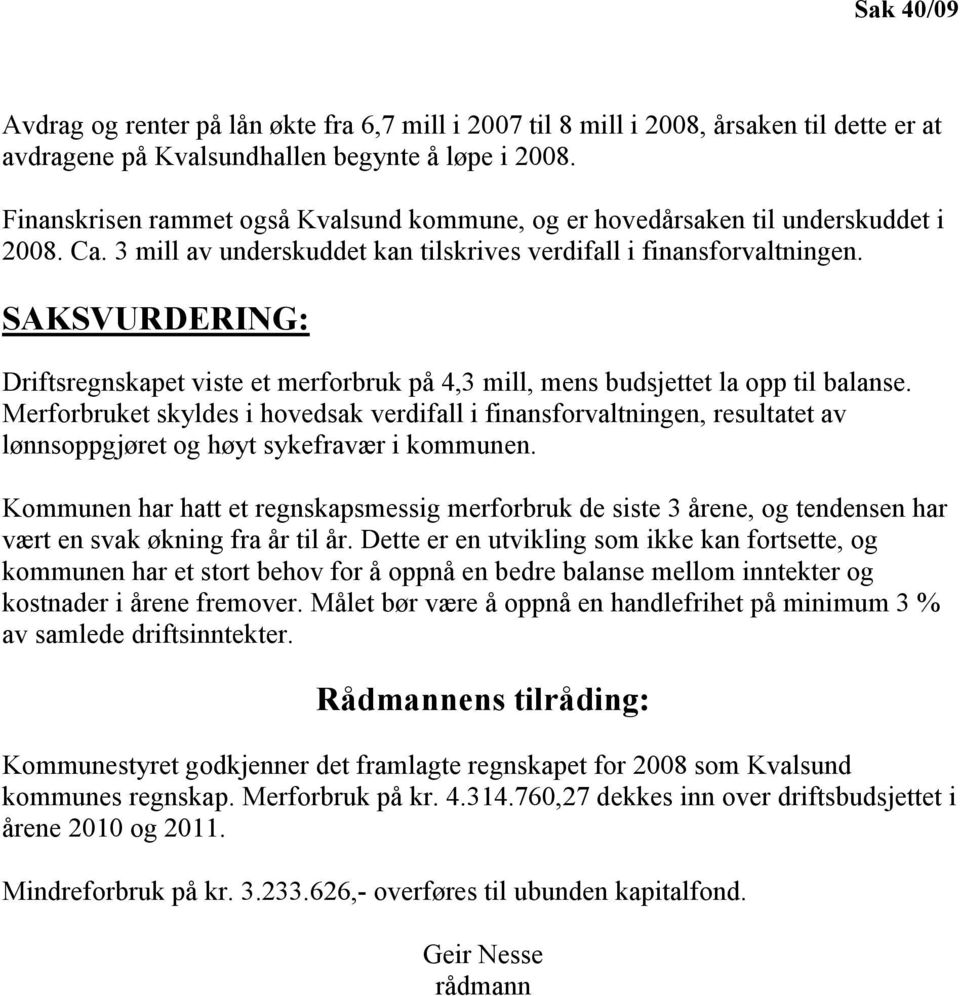 SAKSVURDERI G: Driftsregnskapet viste et merforbruk på 4,3 mill, mens budsjettet la opp til balanse.