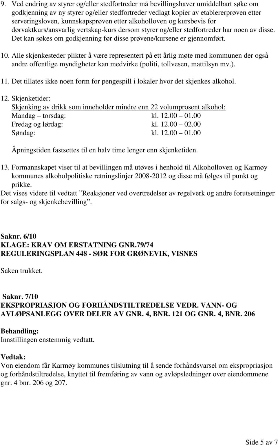 Det kan søkes om godkjenning før disse prøvene/kursene er gjennomført. 10.