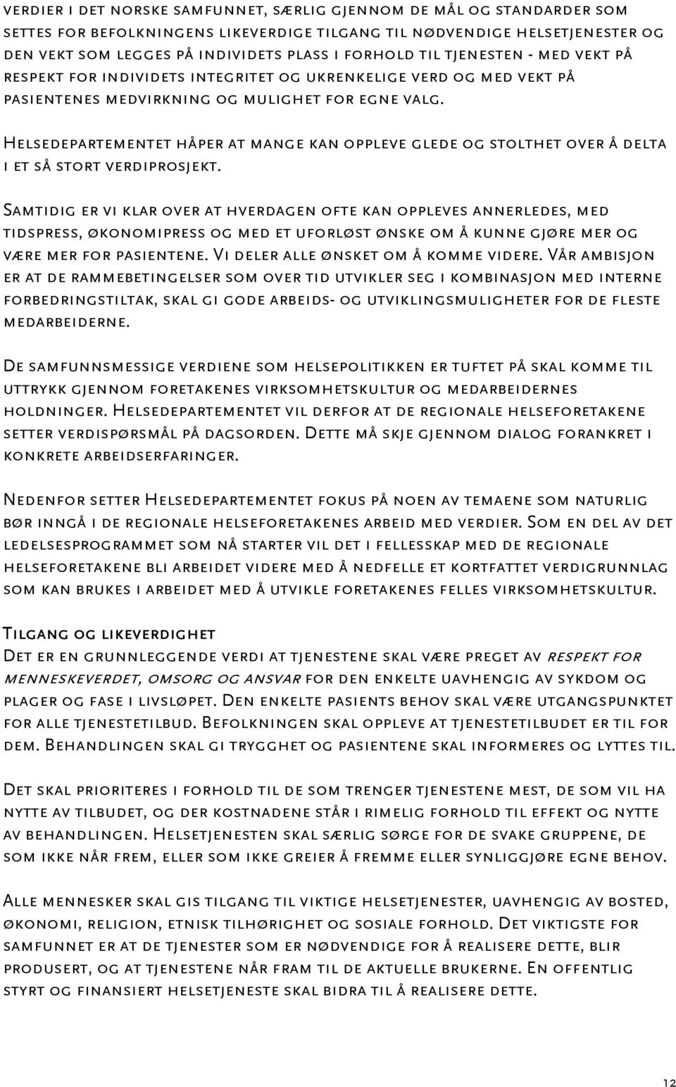 Helsedepartementet håper at mange kan oppleve glede og stolthet over å delta i et så stort verdiprosjekt.