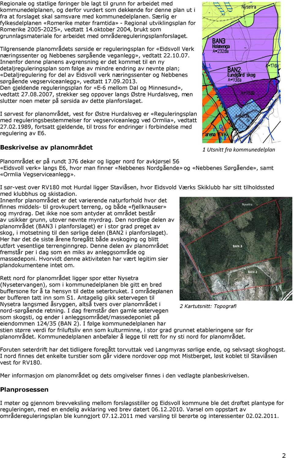 oktober 2004, brukt som grunnlagsmateriale for arbeidet med områdereguleringsplanforslaget.