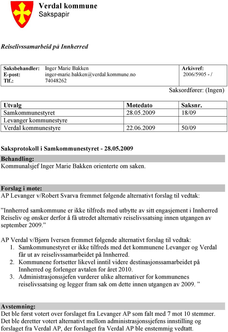 Forslag i møte: AP Levanger v/robert Svarva fremmet følgende alternativt forslag til vedtak: Innherred samkommune er ikke tilfreds med utbytte av sitt engasjement i Innherred Reiseliv og ønsker