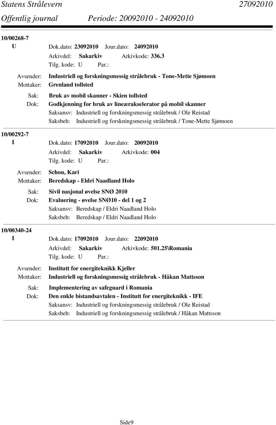 Industriell og forskningsmessig strålebruk / Tone-Mette Sjømoen 10/00292-7 I Dok.dato: 17092010 Jour.