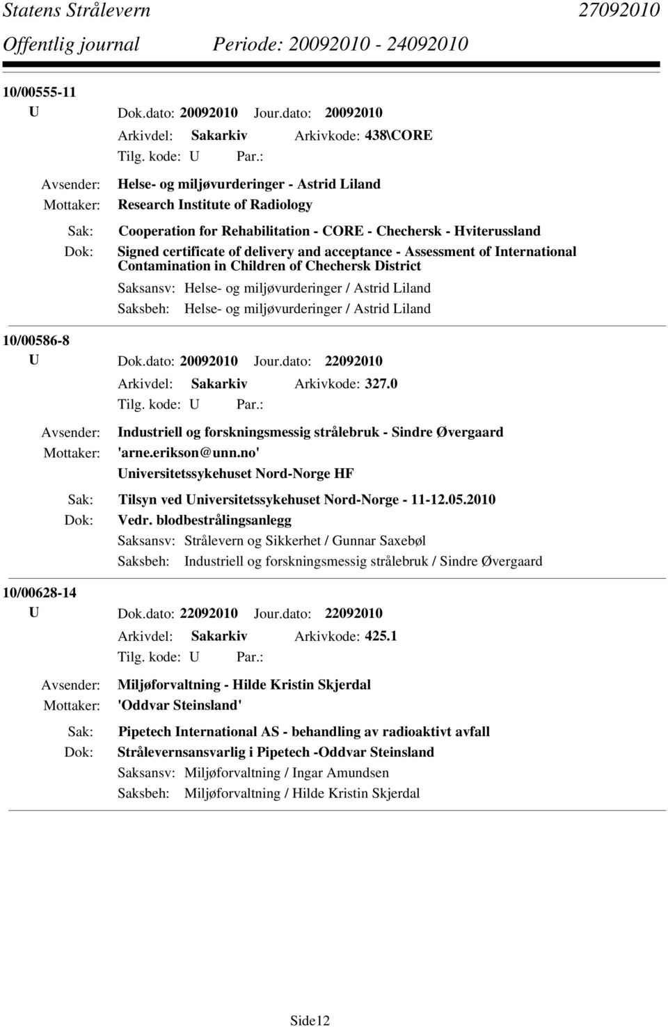 Signed certificate of delivery and acceptance - Assessment of International Contamination in Children of Chechersk District Saksansv: Helse- og miljøvurderinger / Astrid Liland Saksbeh: Helse- og