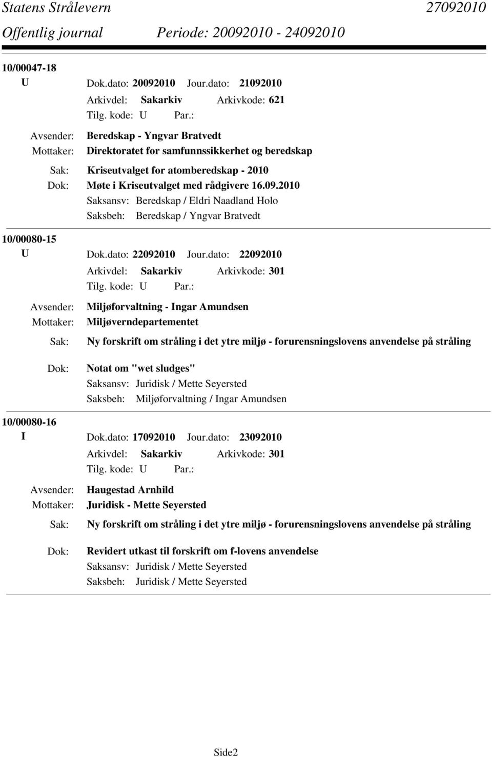 16.09.2010 Saksansv: Beredskap / Eldri Naadland Holo Saksbeh: Beredskap / Yngvar Bratvedt 10/00080-15 U Dok.dato: 22092010 Jour.