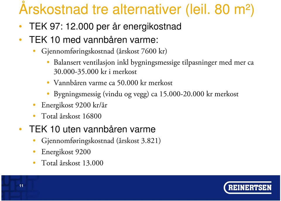 bygningsmessige tilpasninger med mer ca 30.000-35.000 kr i merkost Vannbåren varme ca 50.