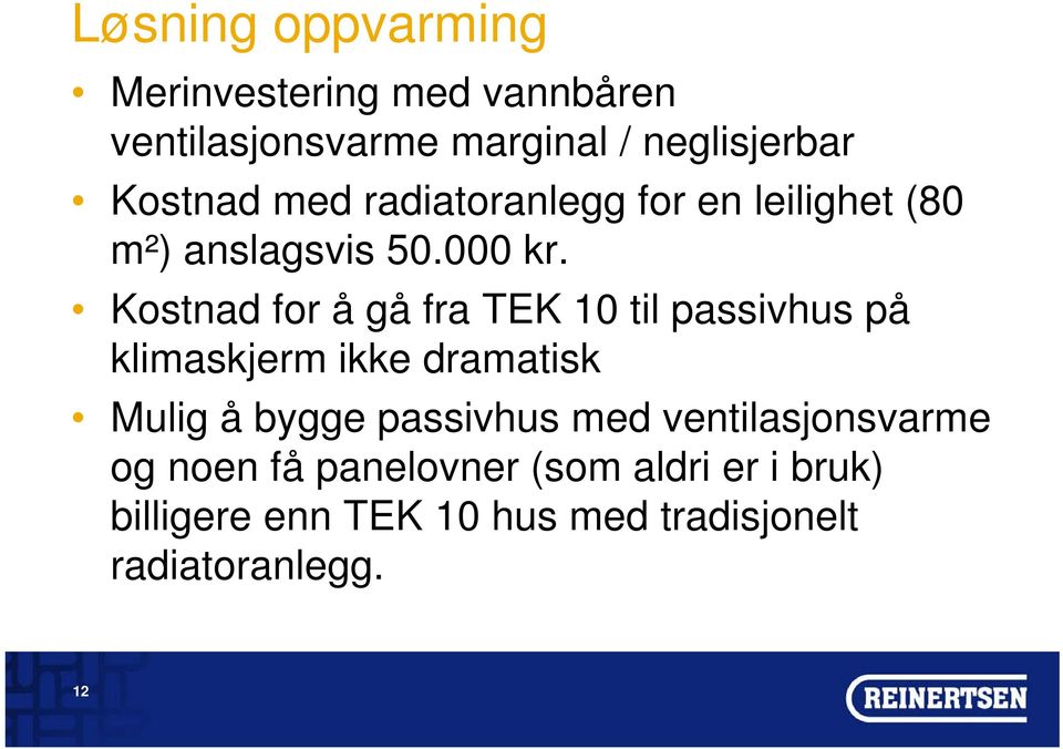 Kostnad for å gå fra TEK 10 til passivhus på klimaskjerm ikke dramatisk Mulig å bygge passivhus