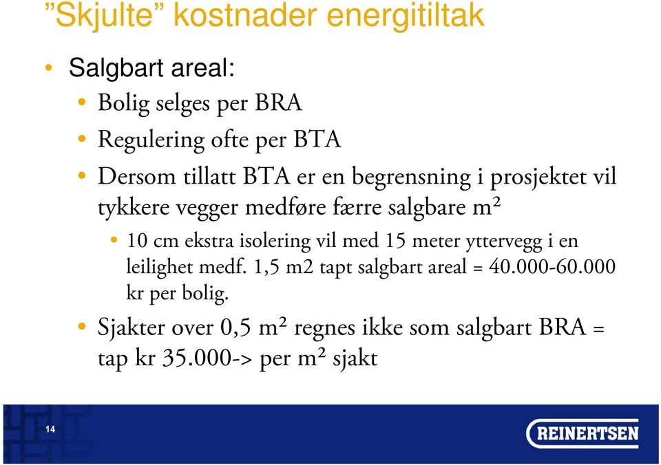 ekstra isolering vil med 15 meter yttervegg i en leilighet medf. 1,5 m2 tapt salgbart areal = 40.