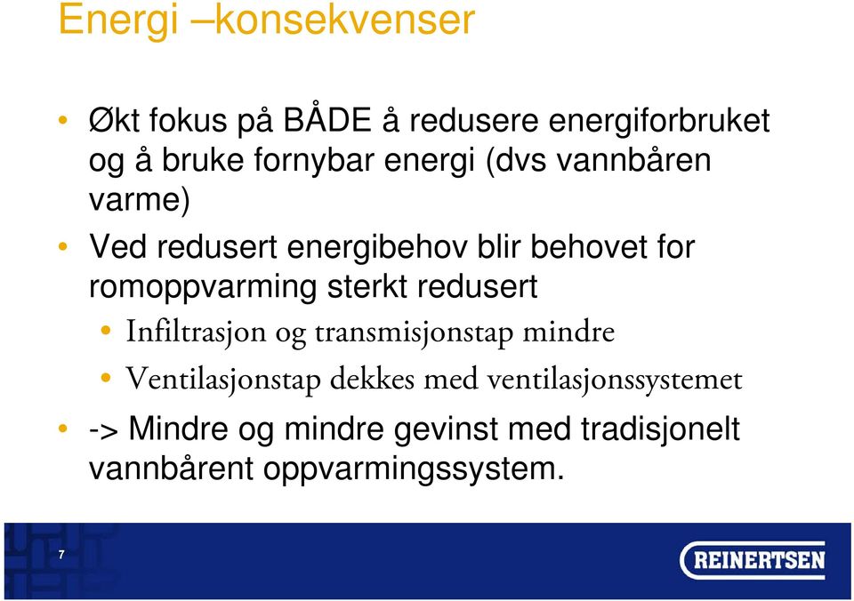 sterkt redusert Infiltrasjon og transmisjonstap mindre Ventilasjonstap dekkes med