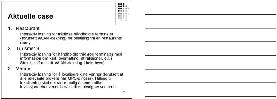 Turisme19 Interaktiv øsning for håndhodte trådøse terminaer med informasjon om kart, overnatting, attraksjoner, e.