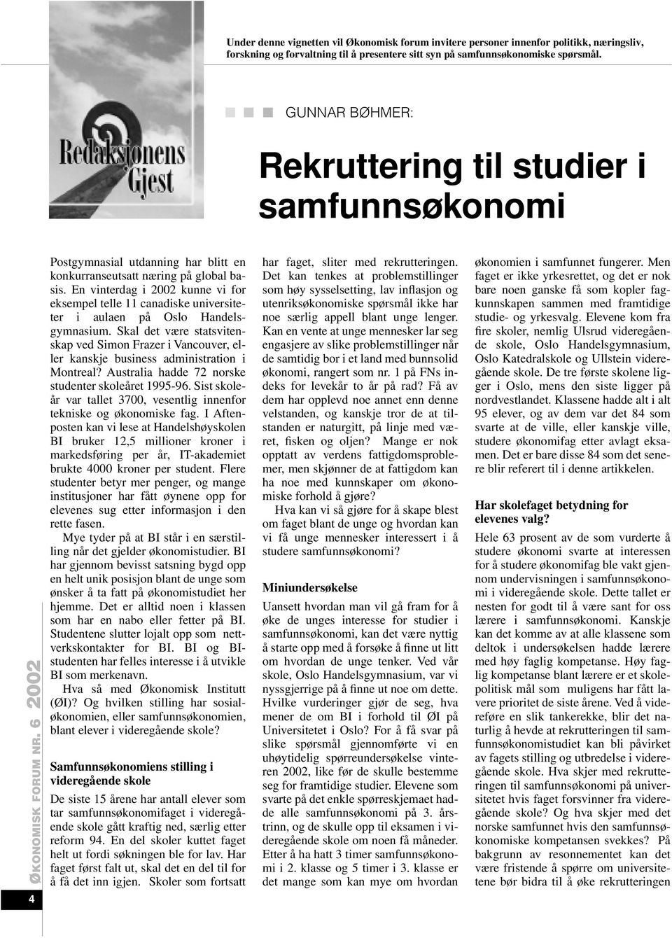 En vinterdag i 2002 kunne vi for eksempel telle 11 canadiske universiteter i aulaen på Oslo Handelsgymnasium.