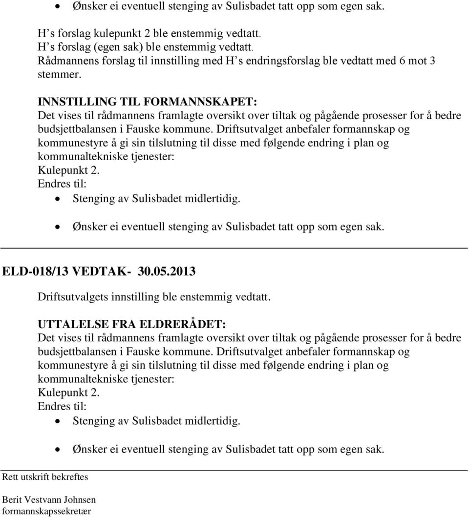 INNSTILLING TIL FORMANNSKAPET: kommunestyre å gi sin tilslutning til disse med følgende endring i plan og kommunaltekniske tjenester: Endres til: Stenging av Sulisbadet