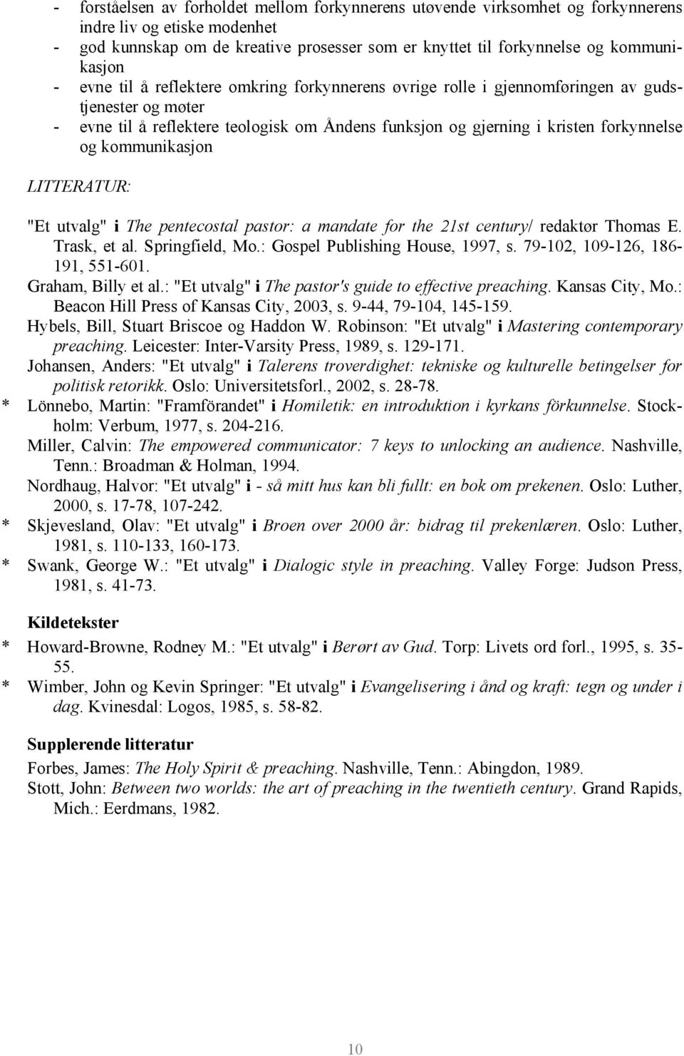 kommunikasjon LITTERATUR: "Et utvalg" i The pentecostal pastor: a mandate for the 21st century/ redaktør Thomas E. Trask, et al. Springfield, Mo.: Gospel Publishing House, 1997, s.