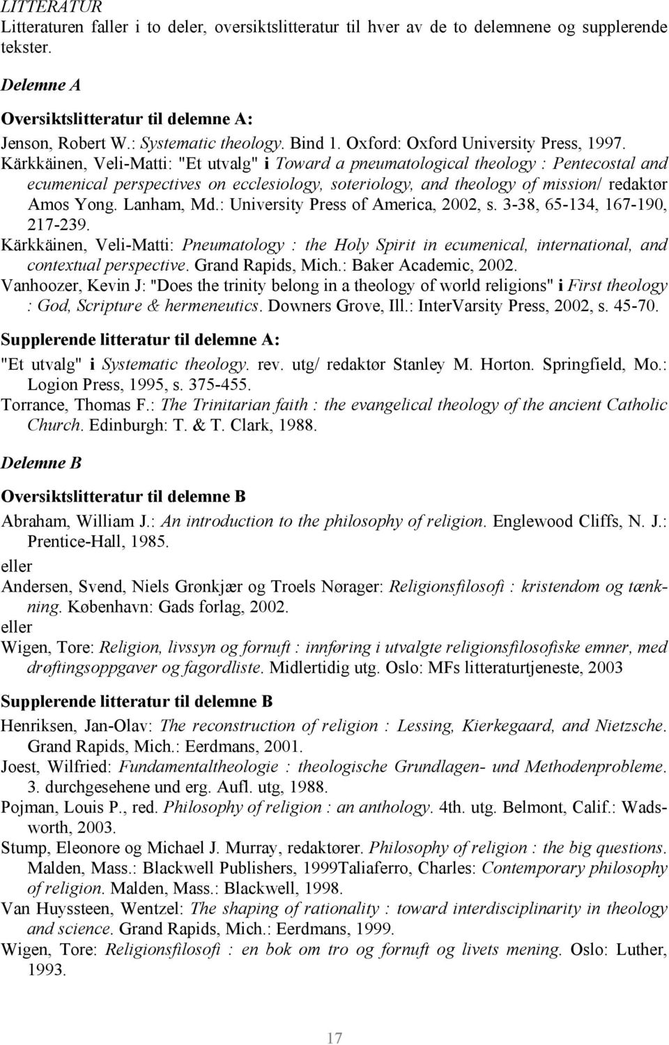 Kärkkäinen, Veli-Matti: "Et utvalg" i Toward a pneumatological theology : Pentecostal and ecumenical perspectives on ecclesiology, soteriology, and theology of mission/ redaktør Amos Yong. Lanham, Md.