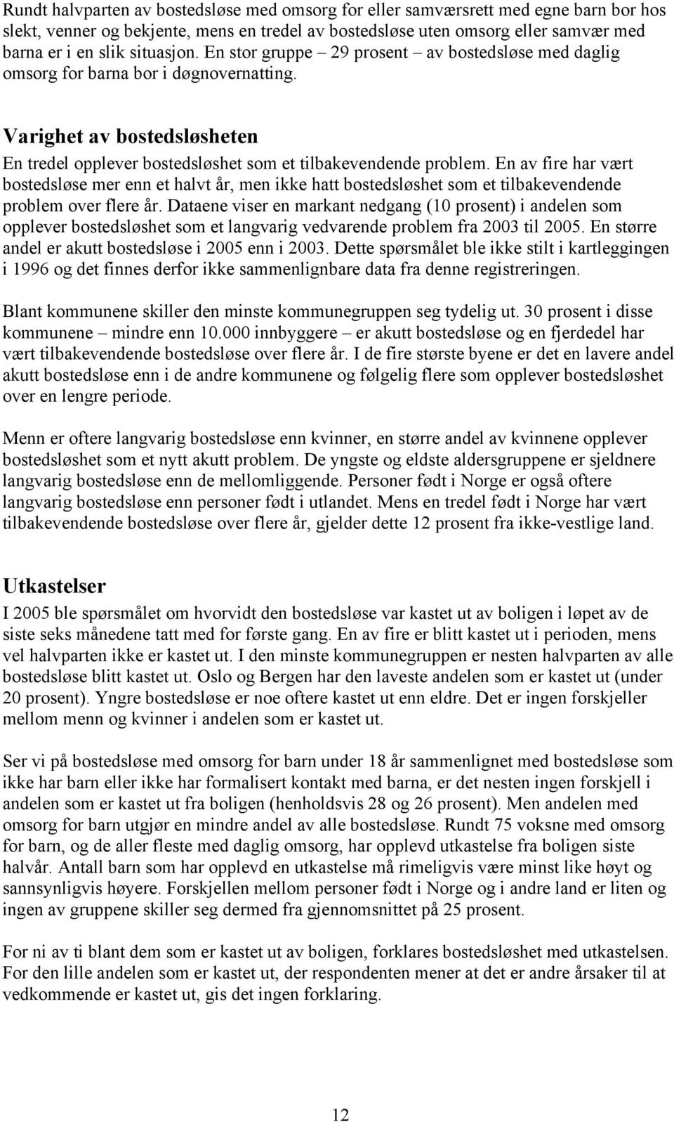 En av fire har vært bostedsløse mer enn et halvt år, men ikke hatt bostedsløshet som et tilbakevendende problem over flere år.