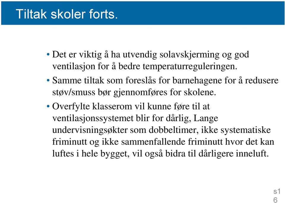 Overfylte klasserom vil kunne føre til at ventilasjonssystemet blir for dårlig, Lange undervisningsøkter som