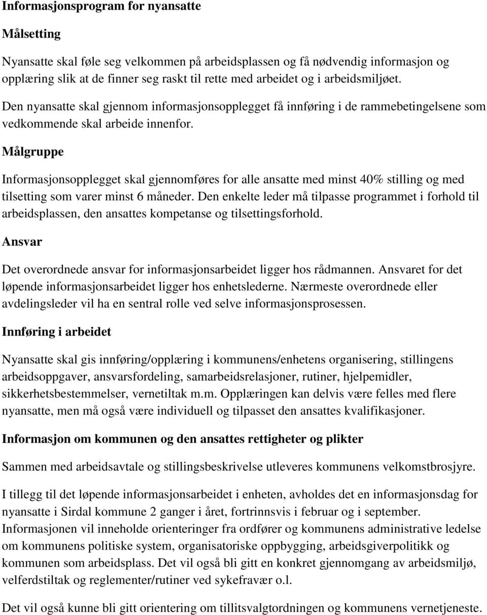 Målgruppe Informasjonsopplegget skal gjennomføres for alle ansatte med minst 40% stilling og med tilsetting som varer minst 6 måneder.