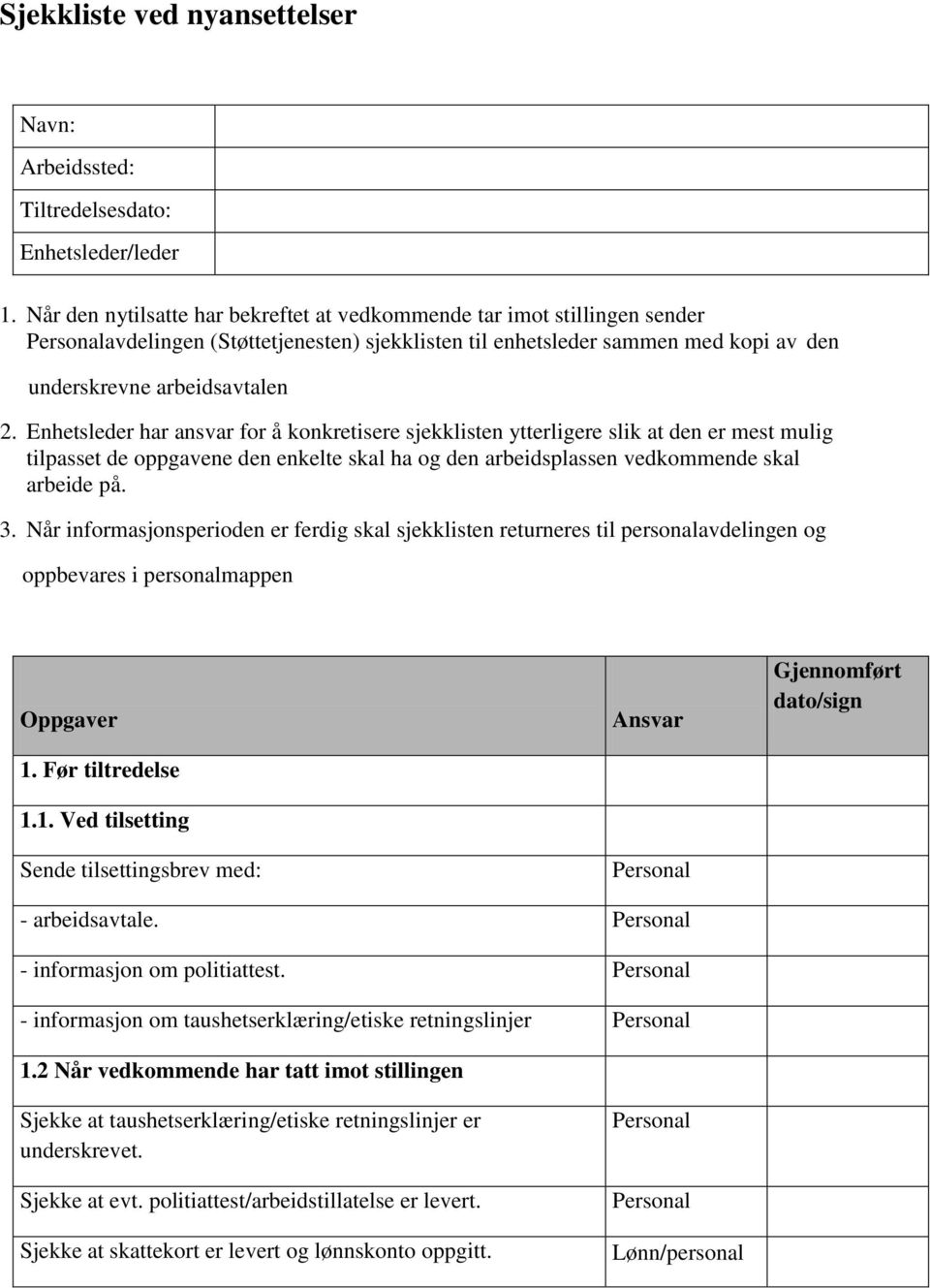 har ansvar for å konkretisere sjekklisten ytterligere slik at den er mest mulig tilpasset de oppgavene den enkelte skal ha og den arbeidsplassen vedkommende skal arbeide på. 3.