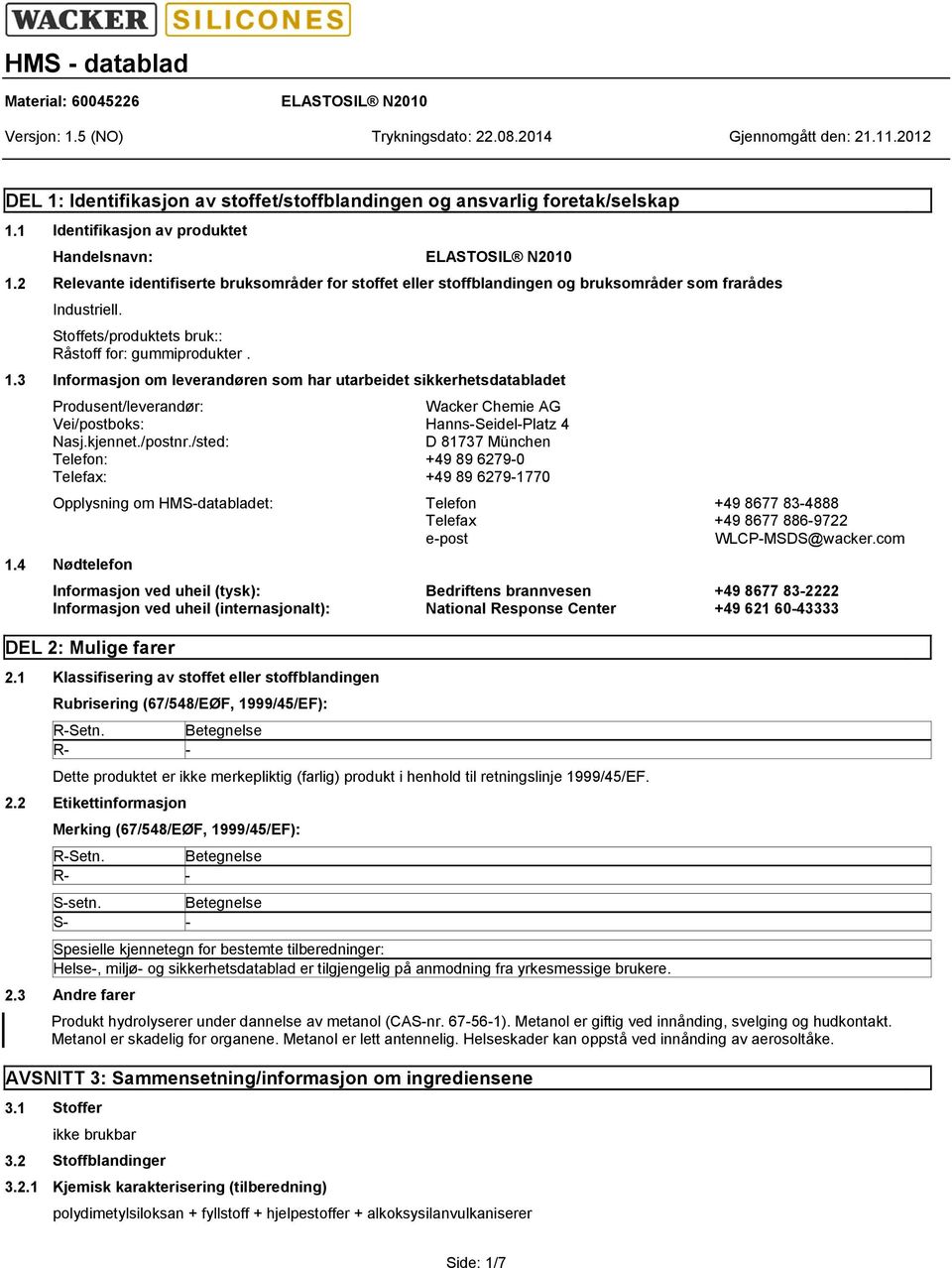 3 Informasjon om leverandøren som har utarbeidet sikkerhetsdatabladet Produsent/leverandør: Wacker Chemie AG Vei/postboks: Hanns-Seidel-Platz 4 Nasj.kjennet./postnr.
