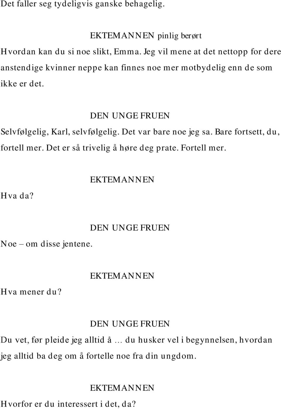 Selvfølgelig, Karl, selvfølgelig. Det var bare noe jeg sa. Bare fortsett, du, fortell mer. Det er så trivelig å høre deg prate.