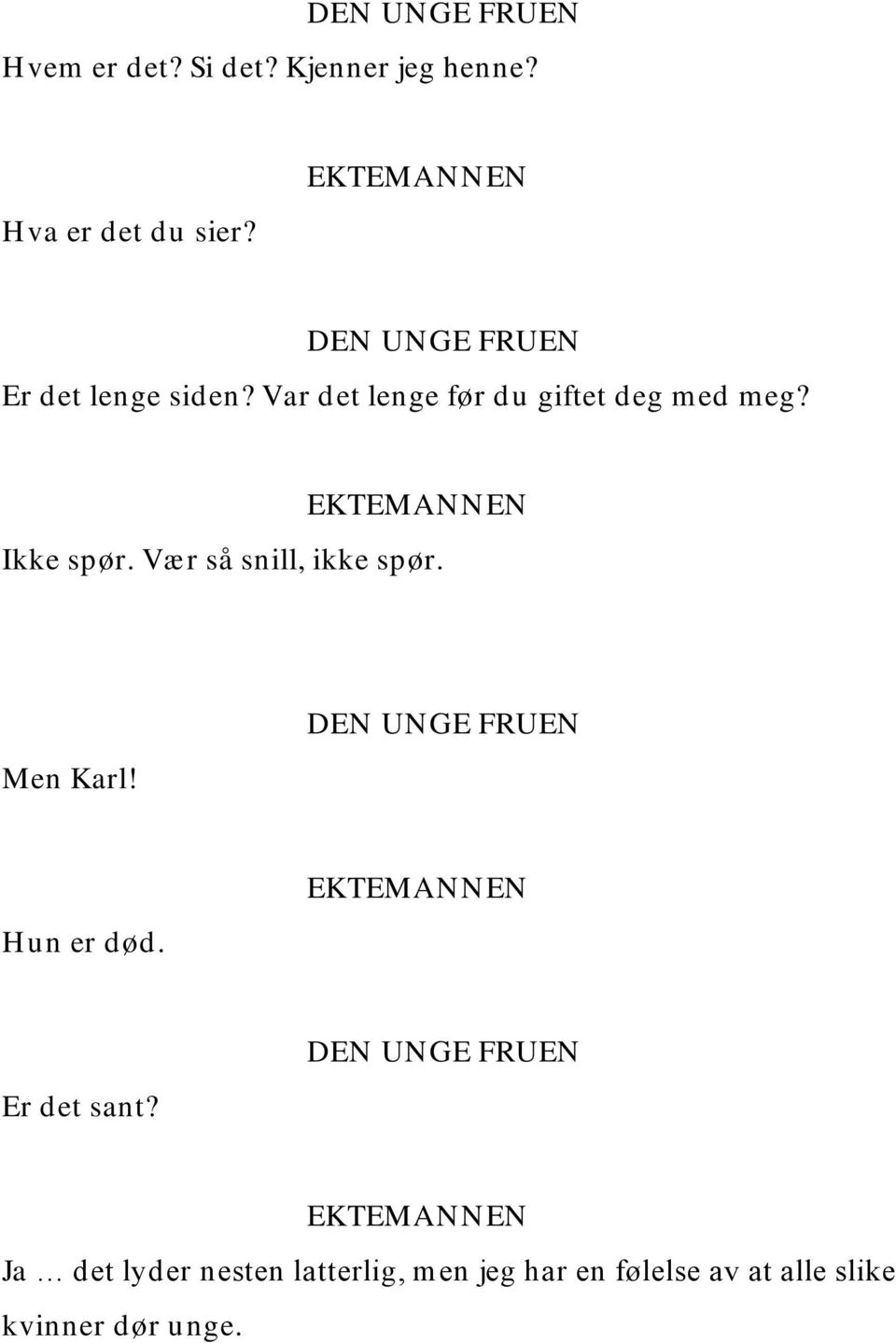 Ikke spør. Vær så snill, ikke spør. Men Karl! Hun er død. Er det sant?