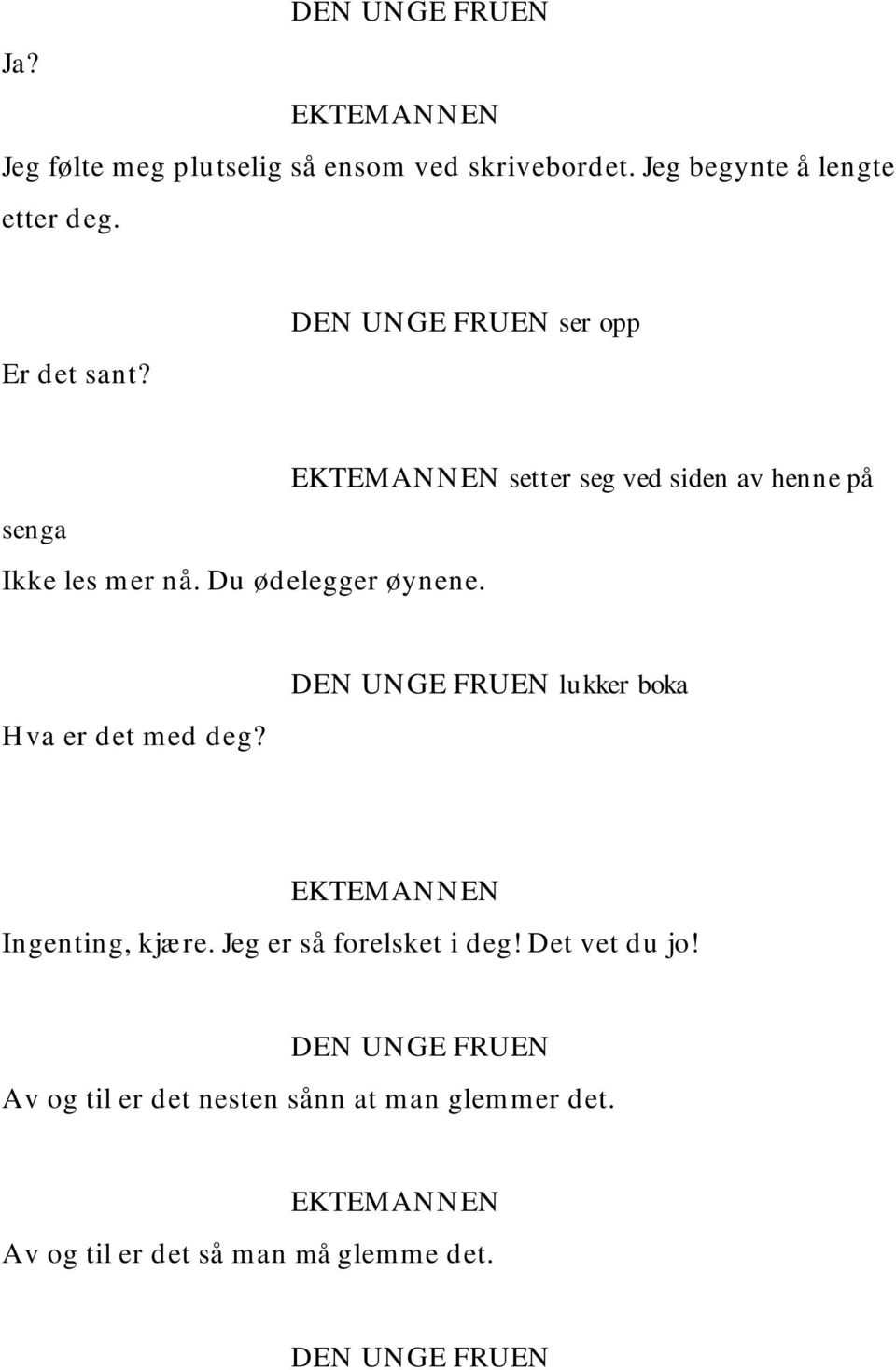 setter seg ved siden av henne på Hva er det med deg? lukker boka Ingenting, kjære.