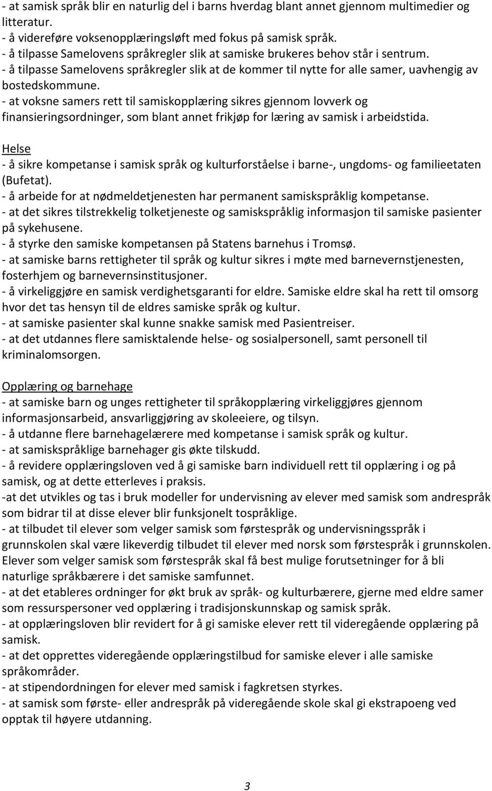 - at voksne samers rett til samiskopplæring sikres gjennom lovverk og finansieringsordninger, som blant annet frikjøp for læring av samisk i arbeidstida.