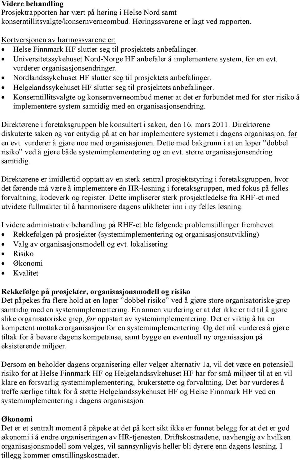 vurderer organisasjonsendringer. Nordlandssykehuset HF slutter seg til prosjektets anbefalinger. Helgelandssykehuset HF slutter seg til prosjektets anbefalinger.