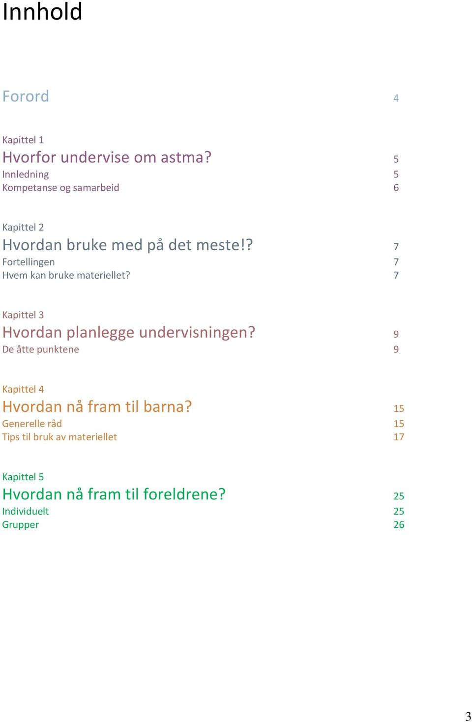 ? 7 Fortellingen 7 Hvem kan bruke materiellet? 7 Kapittel 3 Hvordan planlegge undervisningen?