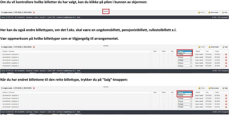 skal være en ungdomsbillett, pensjonistbillett, rullestolbillett e.l. Vær oppmerksom på hvilke billettyper som er tilgjengelig til arrangementet.