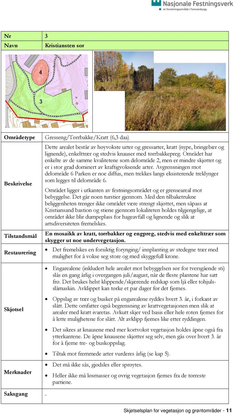 Området har enkelte av de samme kvalitetene som delområde 2, men er mindre skjøttet og er i stor grad dominert av kraftigvoksende arter.