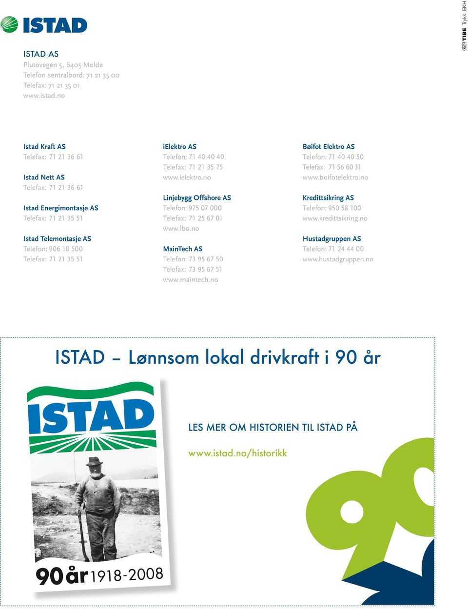 o Isad Kaf AS Tlfax: 71 21 36 61 Isad N AS Tlfax: 71 21 36 61 Isad Egimoasj AS Tlfax: 71 21 35 51 Isad Tlmoasj AS Tlfo: 906 10 500 Tlfax: 71 21 35 51 ielko AS Tlfo: