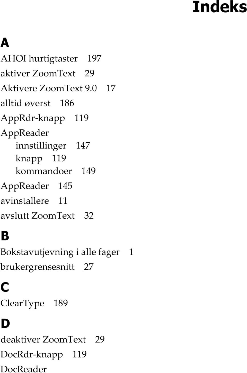 kommandoer 149 AppReader 145 avinstallere 11 avslutt ZoomText 32 B Bokstavutjevning