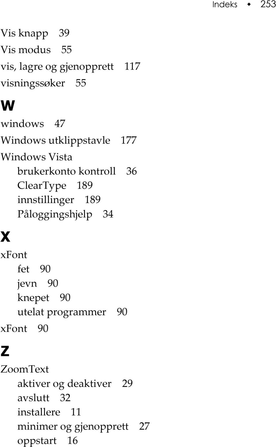 innstillinger 189 Påloggingshjelp 34 X xfont fet 90 jevn 90 knepet 90 utelat programmer 90