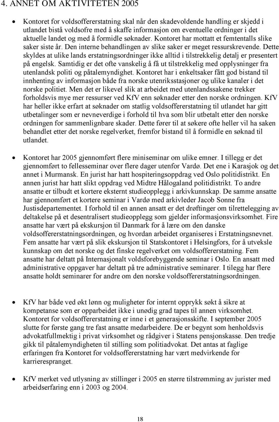 Dette skyldes at ulike lands erstatningsordninger ikke alltid i tilstrekkelig detalj er presentert på engelsk.