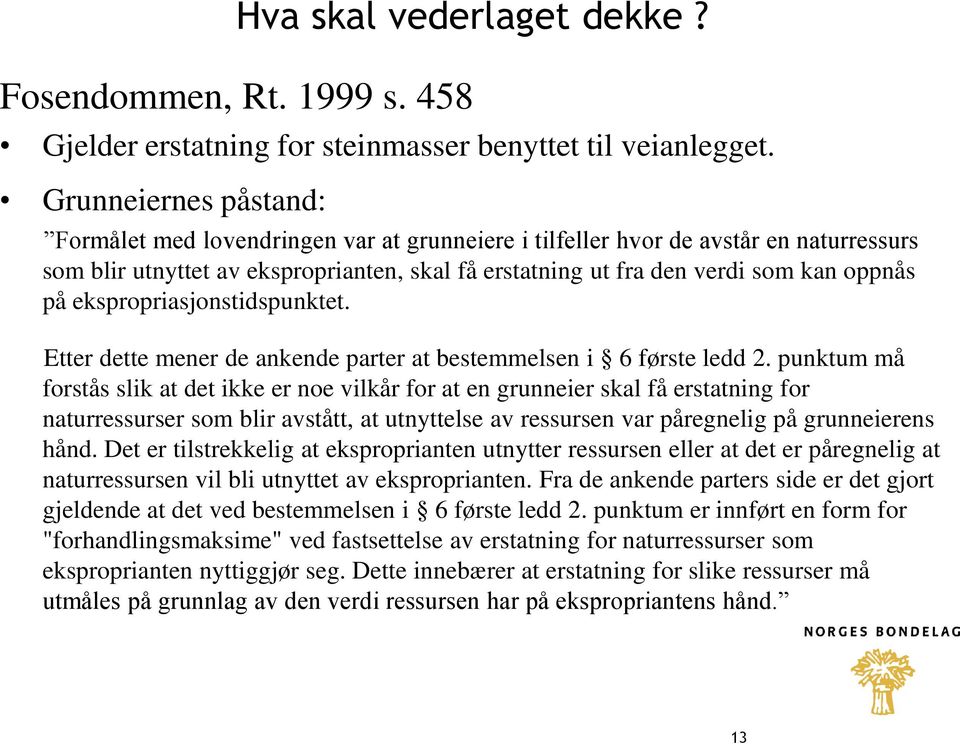 ekspropriasjonstidspunktet. Etter dette mener de ankende parter at bestemmelsen i 6 første ledd 2.