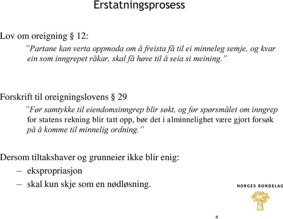 Forskrift til oreigningslovens 29 Før samtykke til eiendomsinngrep blir søkt, og før spørsmålet om inngrep for statens