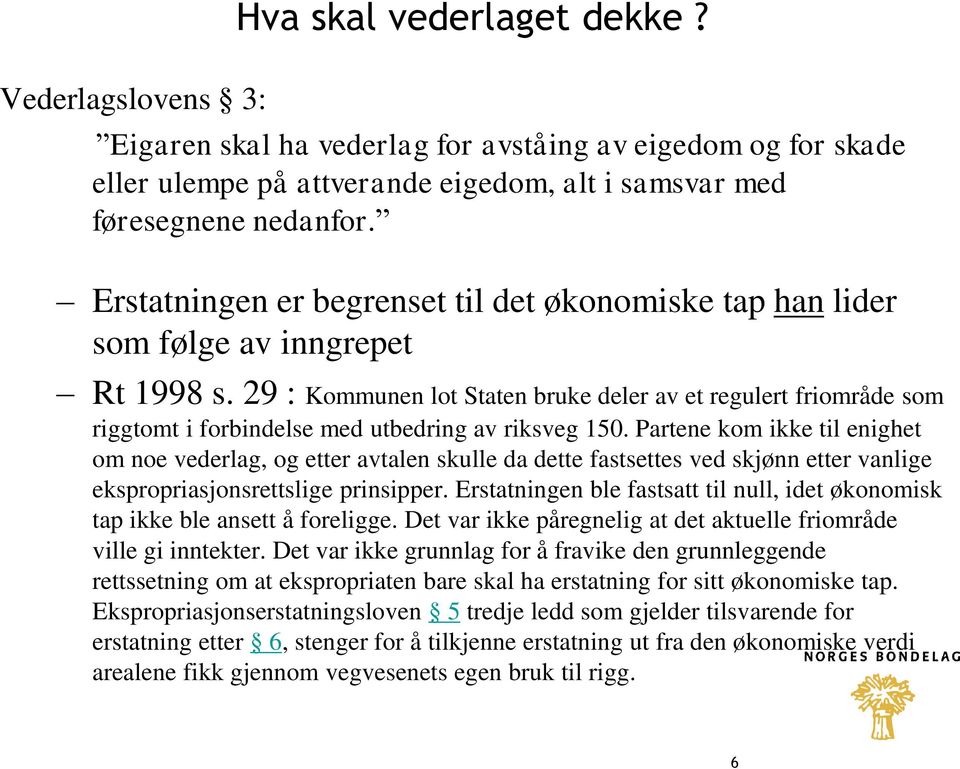 29 : Kommunen lot Staten bruke deler av et regulert friområde som riggtomt i forbindelse med utbedring av riksveg 150.