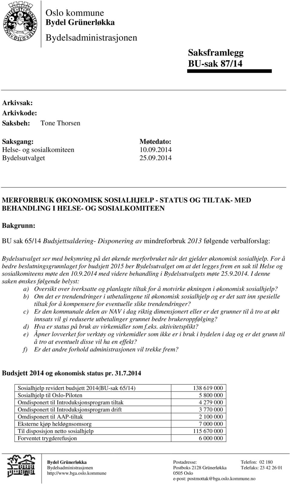 2014 MERFORBRUK ØKONOMISK SOSIALHJELP - STATUS OG TILTAK- MED BEHANDLING I HELSE- OG SOSIALKOMITEEN Bakgrunn: BU sak 65/14 Budsjettsaldering- Disponering av mindreforbruk 2013 følgende verbalforslag: