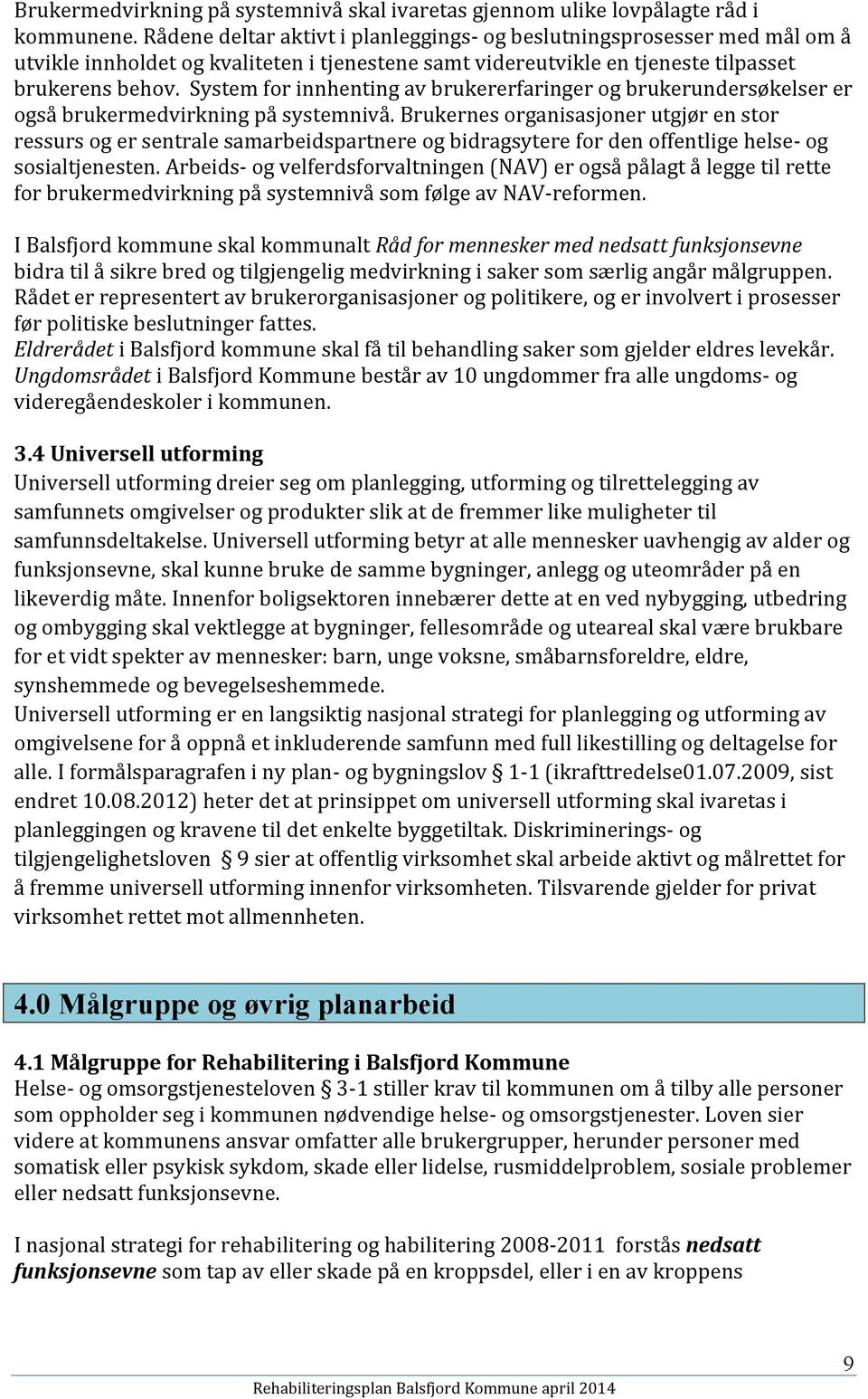 System for innhenting av brukererfaringer og brukerundersøkelser er også brukermedvirkning på systemnivå.