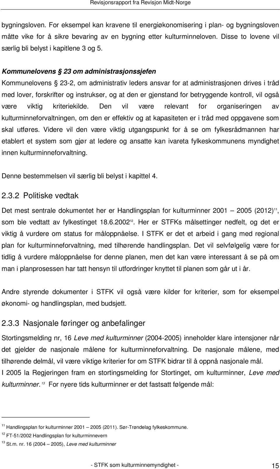 Kommunelovens 23 om administrasjonssjefen Kommunelovens 23-2, om administrativ leders ansvar for at administrasjonen drives i tråd med lover, forskrifter og instrukser, og at den er gjenstand for