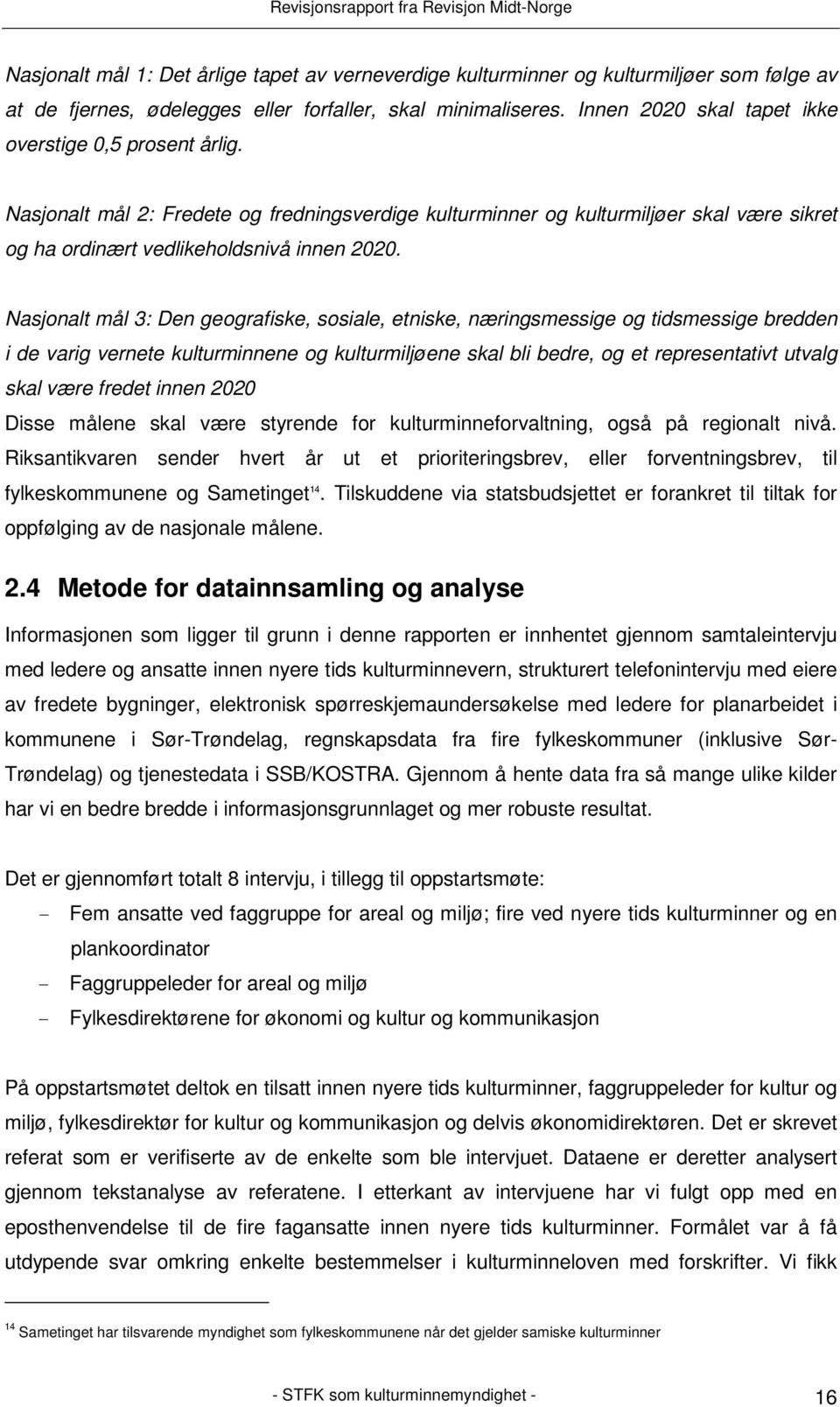 Nasjonalt mål 3: Den geografiske, sosiale, etniske, næringsmessige og tidsmessige bredden i de varig vernete kulturminnene og kulturmiljøene skal bli bedre, og et representativt utvalg skal være