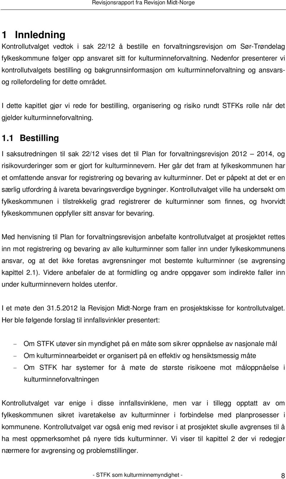 I dette kapitlet gjør vi rede for bestilling, organisering og risiko rundt STFKs rolle når det gjelder kulturminneforvaltning. 1.