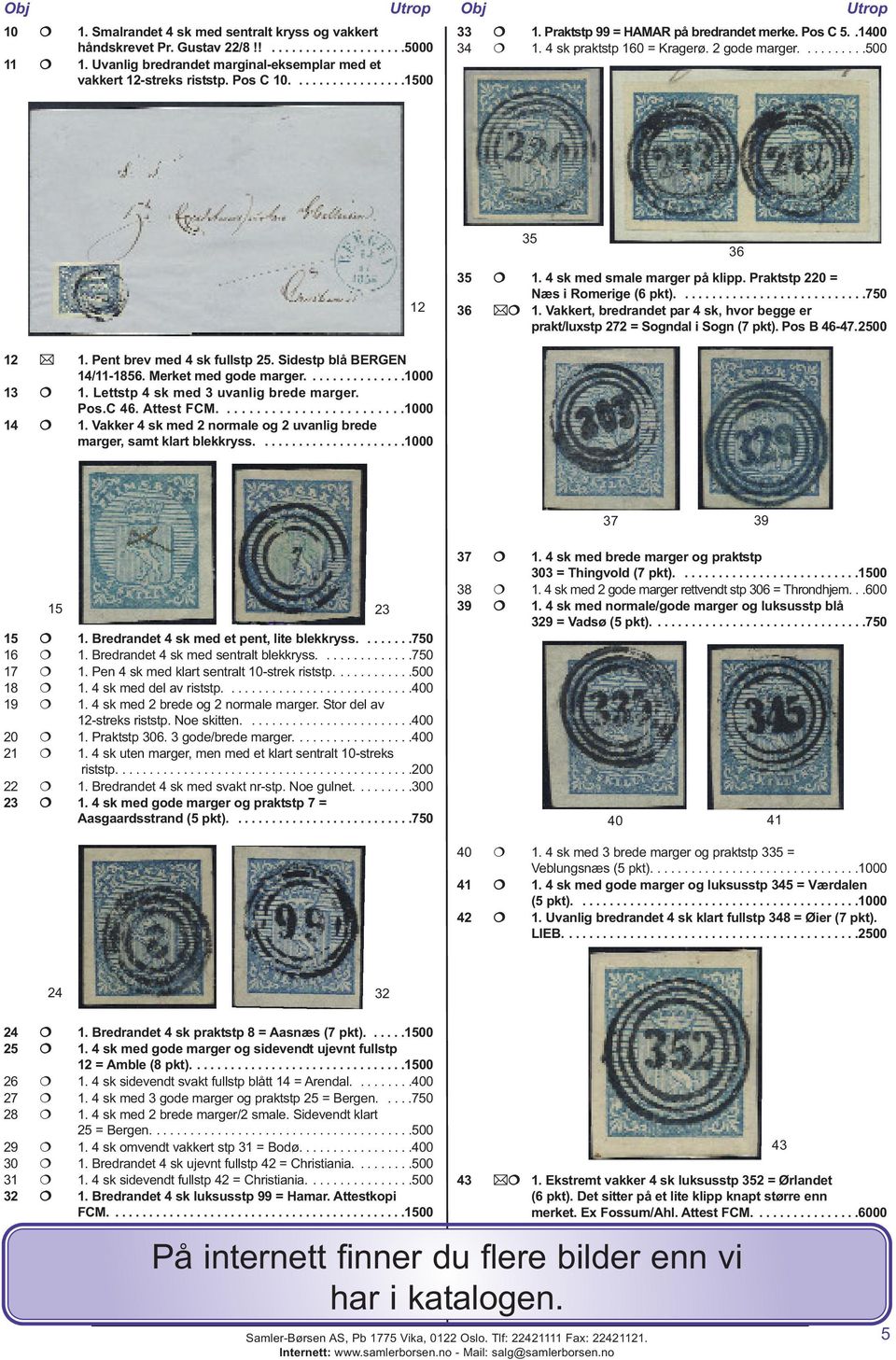 Praktstp 220 = Næs i Romerige (6 pkt)............................750 36 1. Vakkert, bredrandet par 4 sk, hvor begge er prakt/luxstp 272 = Sogndal i Sogn (7 pkt). Pos B 46-47.2500 36 12 1.