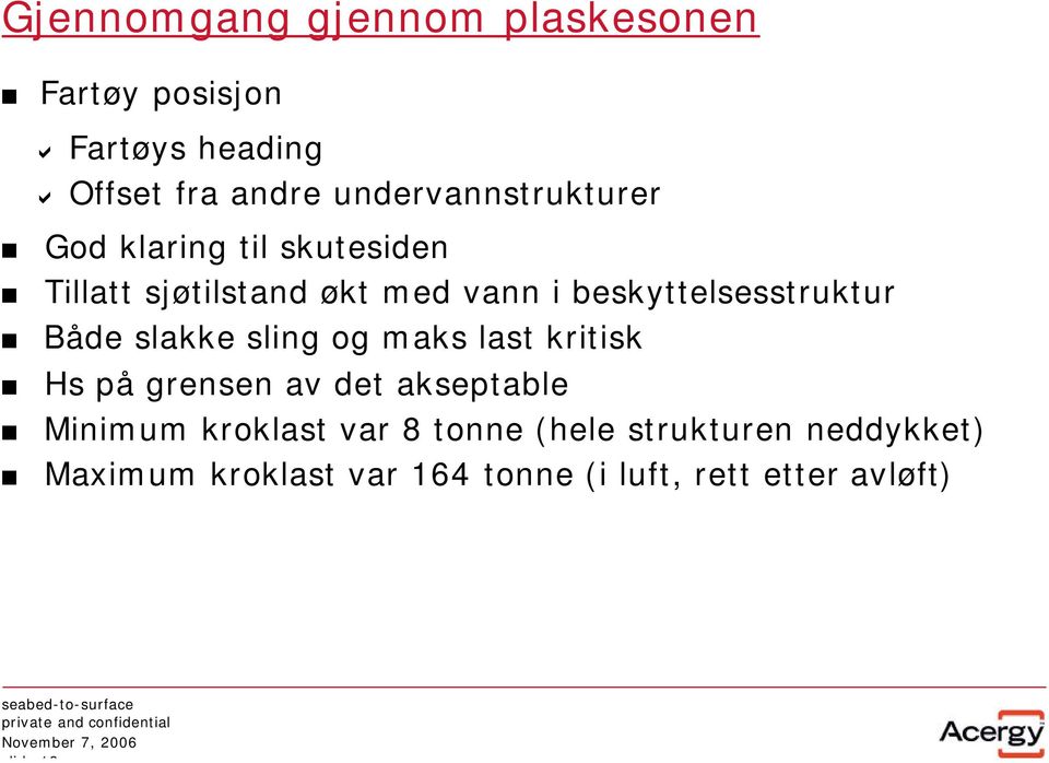 beskyttelsesstruktur Både slakke sling og maks last kritisk Hs på grensen av det akseptable