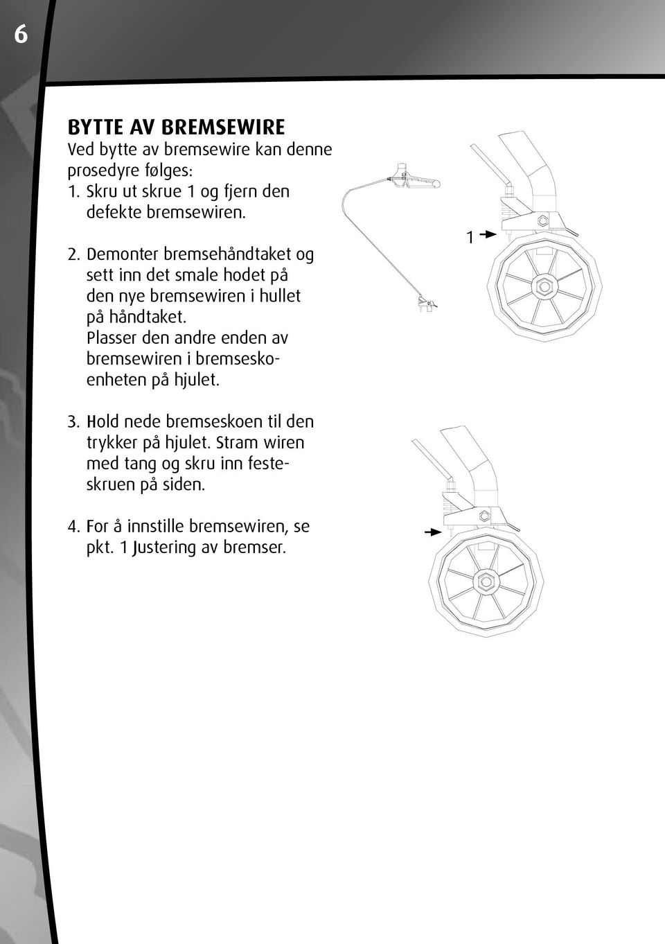 Demonter bremsehåndtaket og sett inn det smale hodet på den nye bremsewiren i hullet på håndtaket.