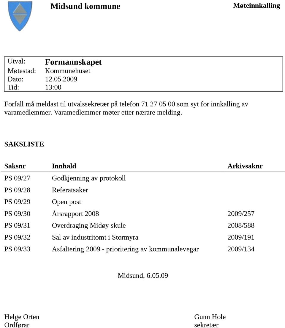 Varamedlemmer møter etter nærare melding.